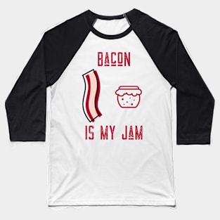 BACON IS MY JAM Baseball T-Shirt